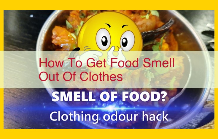 Eliminate Food Odors from Clothes: A Comprehensive Guide to Odor-Free Laundry