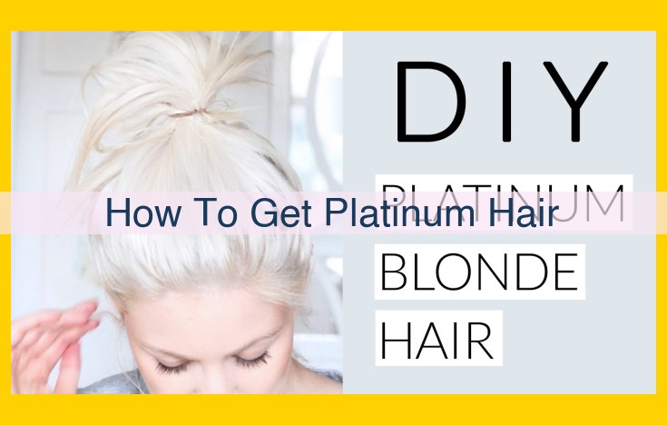 Achieve Platinum Blonde Perfection: A Comprehensive Guide to Bleach, Tone, and Care