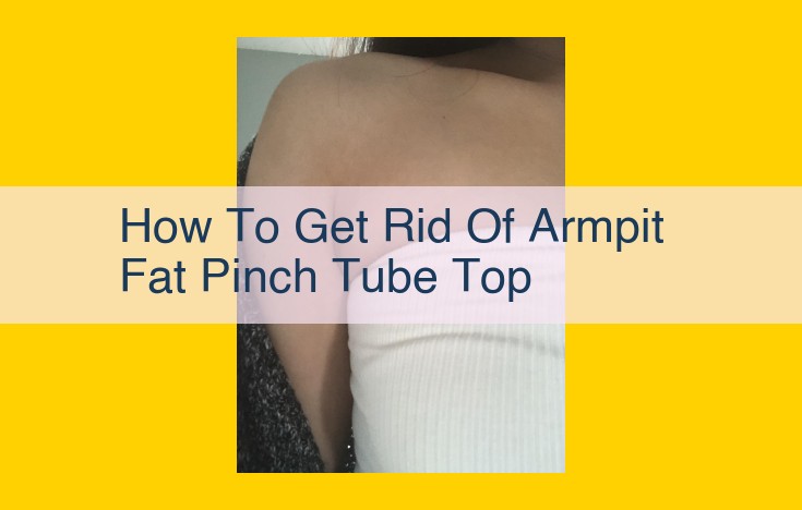 Ultimate Guide to Banishing Armpit Fat for a Sleek Strapless Look