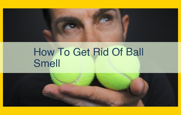 Eliminating Ball Smell: Effective Techniques for Odor Control