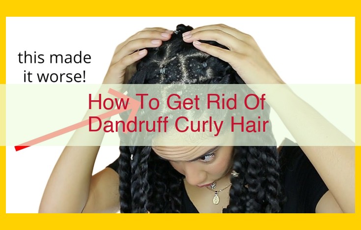 The Ultimate Guide to Banishing Dandruff in Curly Hair: A Comprehensive Routine and Expert Tips