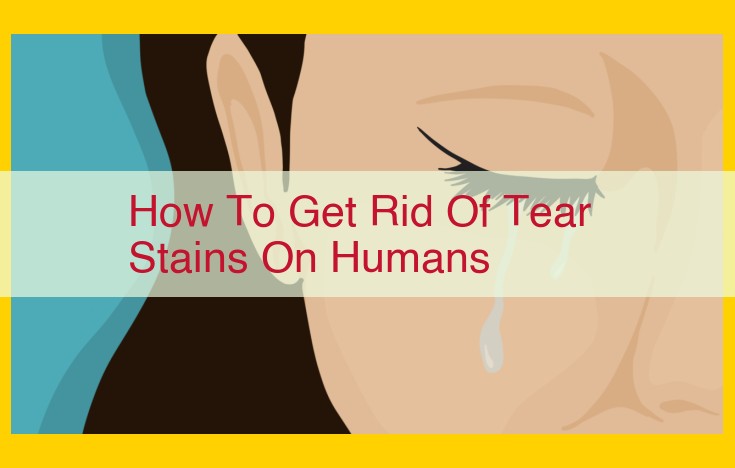 How to Remove Tear Stains: Causes, Treatments, and Prevention