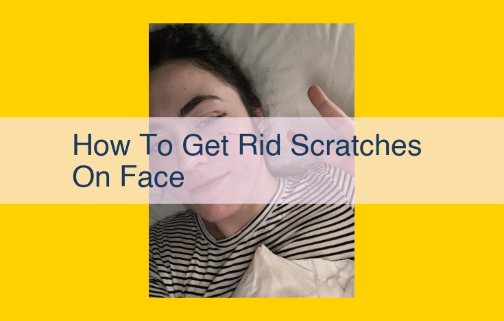 Eliminate Facial Scratches: A Comprehensive Guide to Skin Rejuvenation