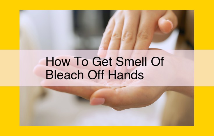 Expert Guide to Removing Bleach Odor from Hands: Essential Cleaning and Skin Care Tips