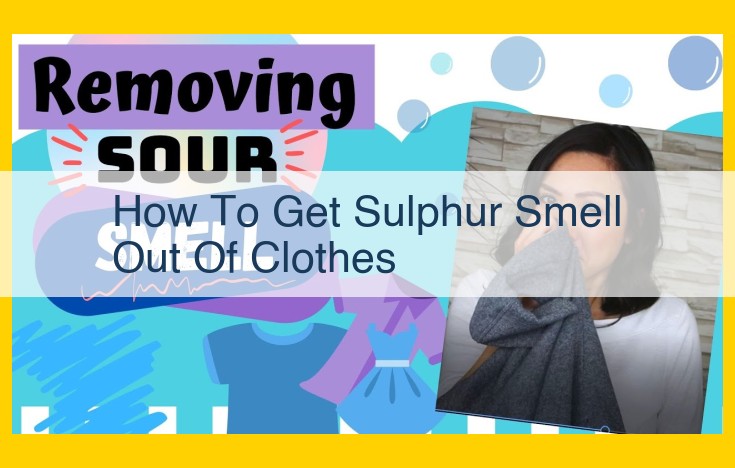 Eliminate Sulfur Smell from Clothes: Step-by-Step Guide to Banish the Odor