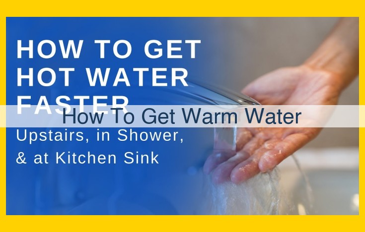 Optimize Your Warm Water System: A Comprehensive Guide to Efficient Heating and Troubleshooting