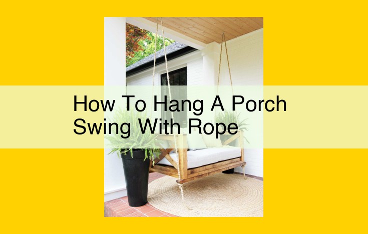 Expert Guide to Hanging a Porch Swing with Rope: Safety, Materials, and Step-by-Step Instructions