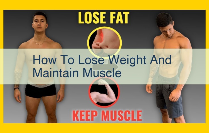 Master the Art of Losing Weight While Preserving Muscle: A Comprehensive Guide