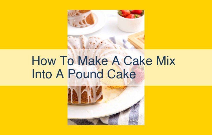 Transform Cake Mix into a Decadent Pound Cake: Uplift Your Baking with This Easy Twist