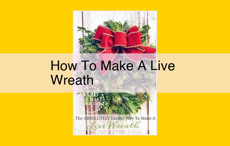 DIY Live Wreath Creation: A Complete Guide to Crafting a Vibrant Festive Decoration