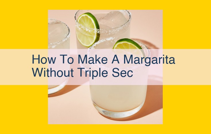 Craft a Margarita Masterpiece Without Triple Sec | Ultimate Guide