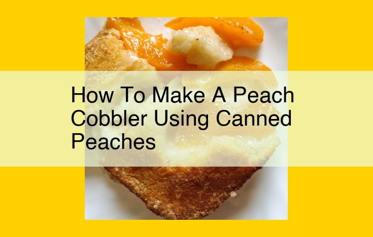 Unleash the Peachy Perfection: Your Guide to a Mouthwatering Canned Peach Cobbler