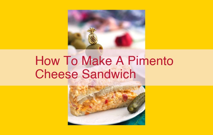 Craft a Culinary Masterpiece: The Ultimate Pimento Cheese Sandwich Guide