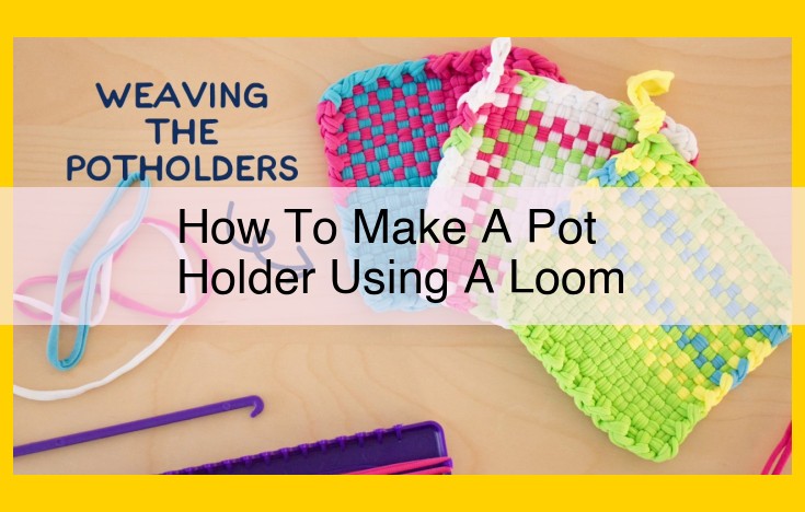 Craft Custom Pot Holders with a Loom: A Beginner's Guide