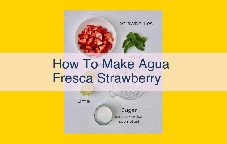 Craft the Refreshing Agua Fresca Strawberry: A Guide to Creating a Thirst-Quenching Beverage