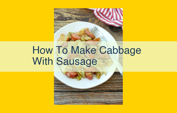 Cabbage with Sausage: A Nutritious and Flavorful Dish