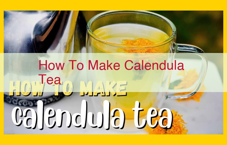 Craft Healing Calendula Tea: A Step-by-Step Guide to its Anti-Inflammatory Properties