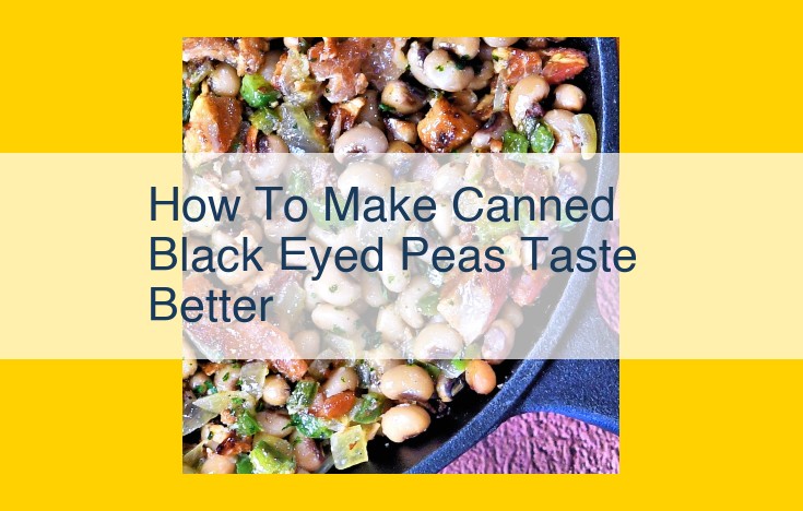 Elevating the Taste of Canned Black-Eyed Peas: A Guide to Savory Delights