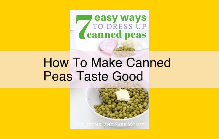 Transform Canned Peas into an Extraordinary Culinary Masterpiece: Unleash the Power of Culinary Techniques