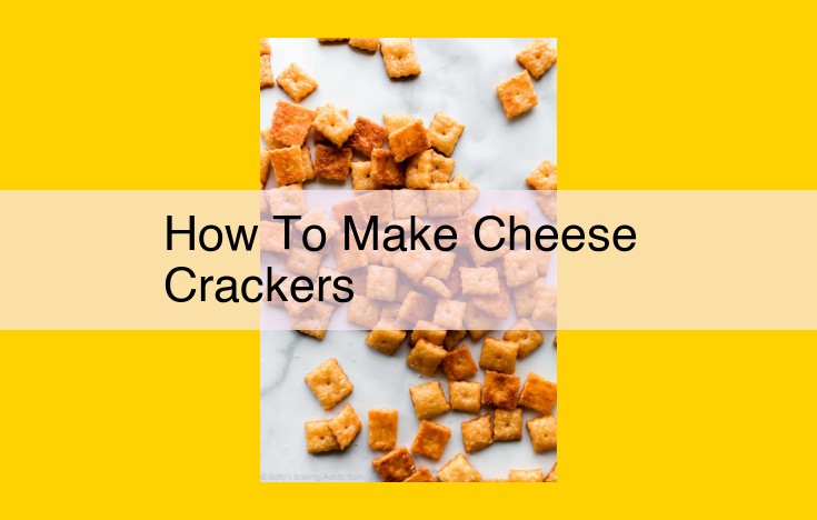 The Ultimate Guide to Crafting Delectable Cheese Crackers for Every Occasion