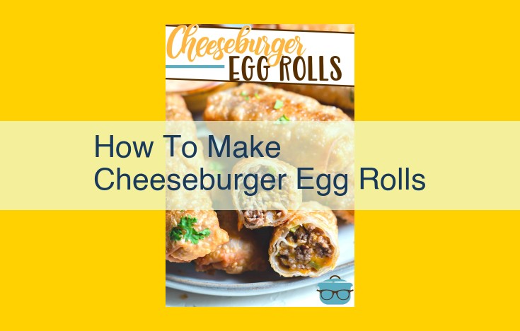 Crave-Worthy Cheeseburger Egg Rolls: Crispy Treat with Savory Fillings