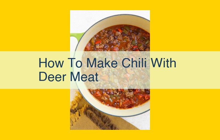 Craft a Tantalizing Venison Chili: A Step-by-Step Guide to Culinary Delight