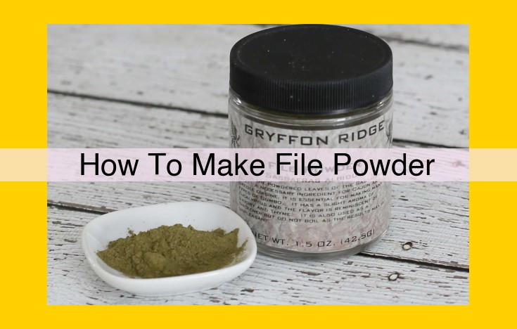 Crafting Perfect File Powder: The Essential Guide to Ingredient Selection, Processing, and Storage