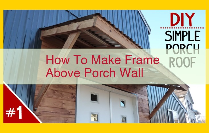 How to Create a Porch Frame: A Comprehensive Guide for Beginners