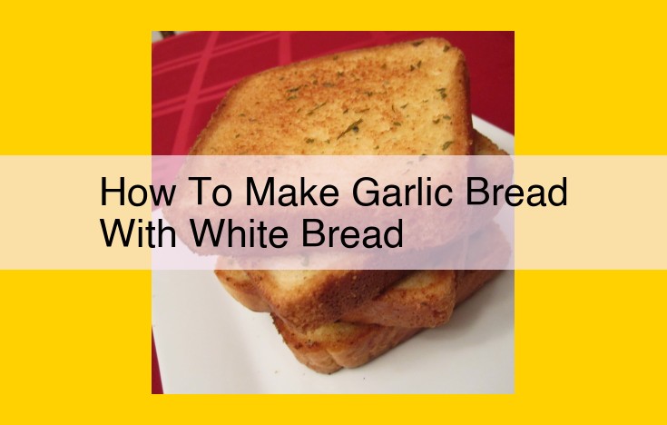 Savory Garlic Bread Delight: A Comprehensive Guide to White Bread Magic