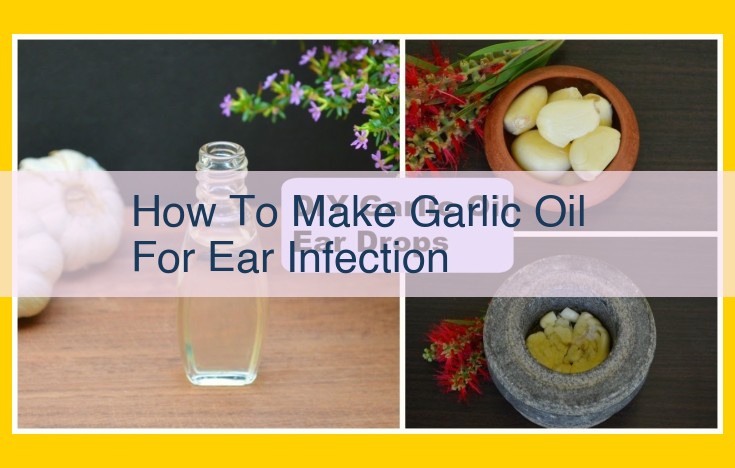 Garlic Ear Oil: Natural Relief for Ear Infections (Otitis Media, Otitis Externa, Swimmer's Ear)