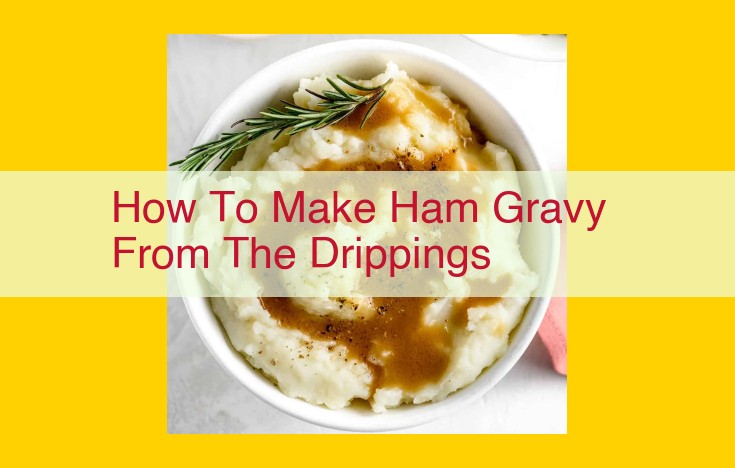 Master the Art of Ham Gravy: An Easy Guide to Perfect Juicy Flavor