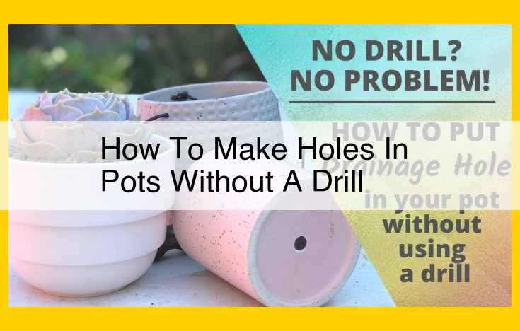 How to Create Holes in Pots without a Drill: Easy and Effective Methods