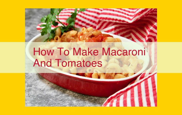 Savory Macaroni and Tomato Soup: A Culinary Journey of Comfort and Delight