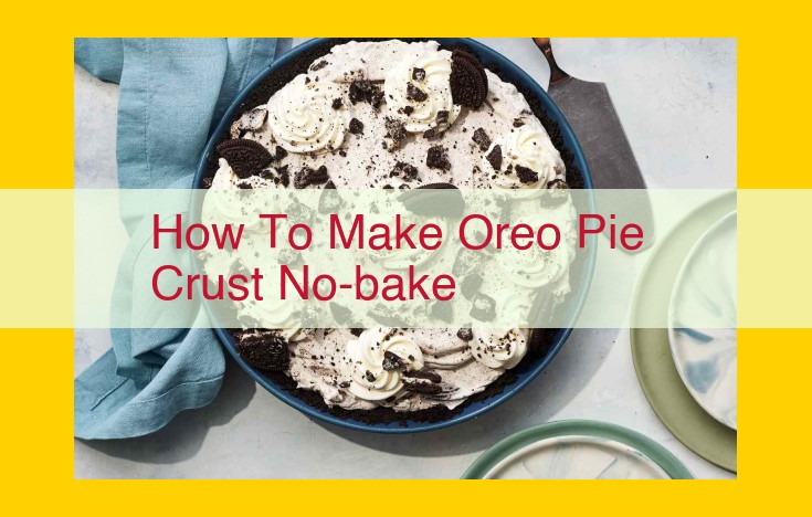 No-Bake Oreo Pie Crust: A Comprehensive Guide to Perfection