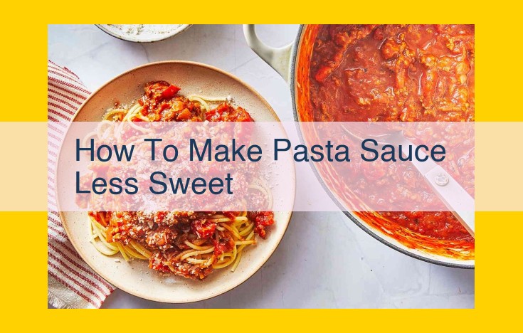 Reduce Pasta Sauce Sweetness: Tips and Techniques for a Balanced Flavor