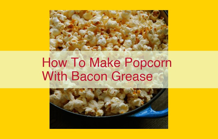 Make Savory Popcorn with Bacon Grease: A Delectable Culinary Treat