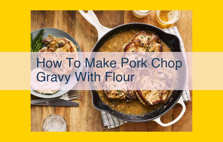 How to Create a Rich and Savory Pork Chop Gravy: A Step-by-Step Guide