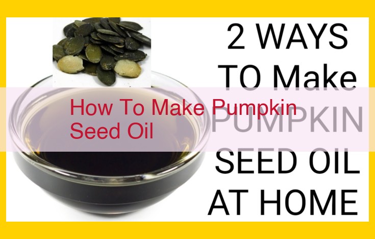 Ultimate Guide to Pumpkin Seed Oil Extraction: Harvest, Roast, Grind, and Purify