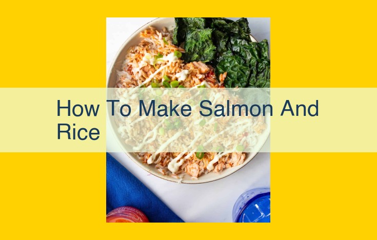 Master Salmon and Rice: A Culinary Guide to Flavor and Nutrition