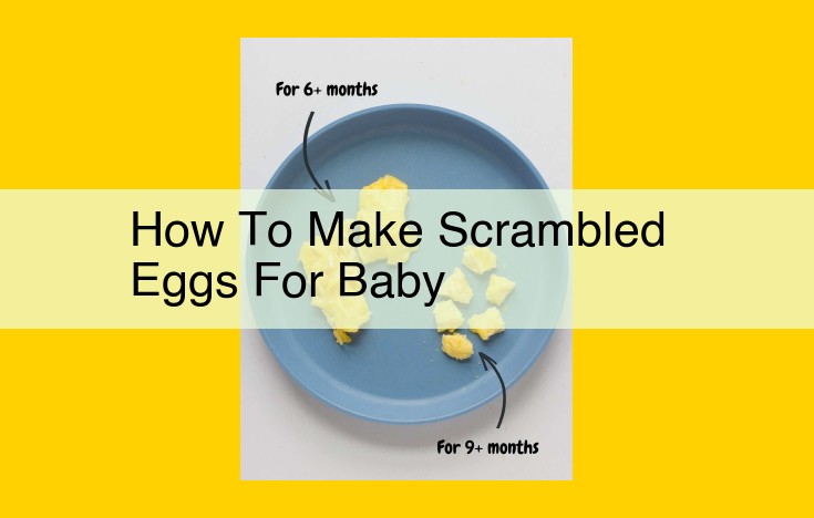 Beginner-Friendly Guide to Making Scrambled Eggs Safe and Nutritious for Your Baby