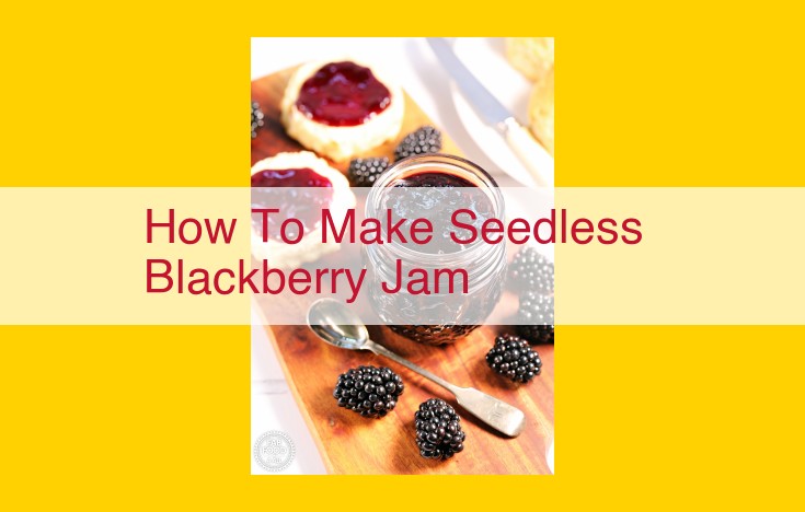 Mastering Seedless Blackberry Jam: An Essential Guide for Culinary Perfection