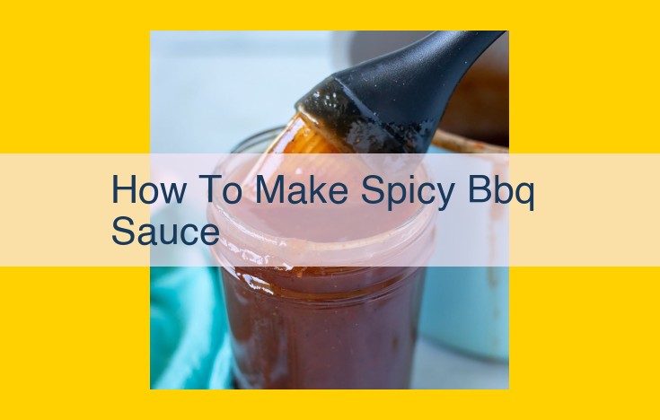 Craft a Tantalizingly Spicy BBQ Sauce: Smoky, Fiery, and Sweet