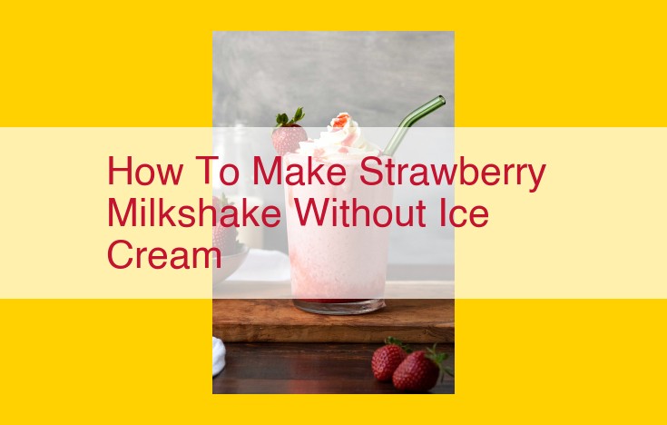 Homemade Strawberry Milkshake: A Symphony of Delights Without Ice Cream