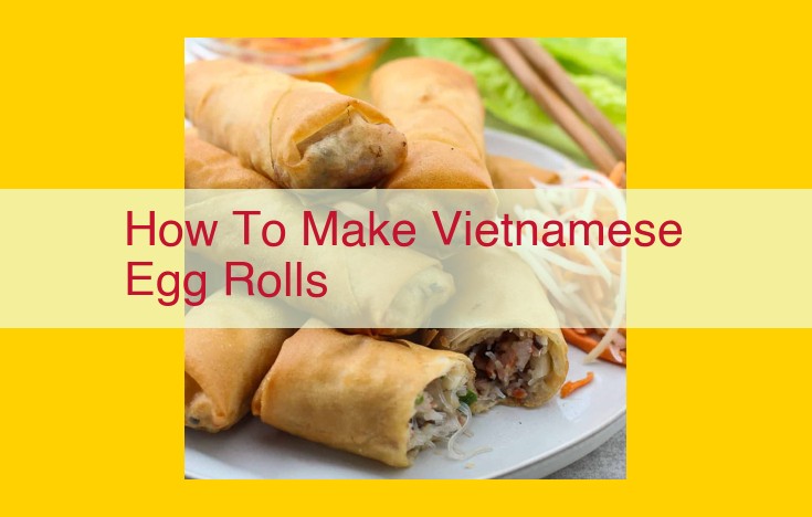 Master the Art of Vietnamese Egg Rolls: A Step-by-Step Guide and Authentic Dipping Sauce Recipe