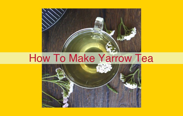 How to Make Yarrow Tea: A Guide to Brewing Refreshing Herbal Goodness