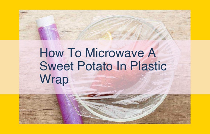 Quick and Easy Microwave Sweet Potato in Plastic Wrap: A Step-by-Step Guide