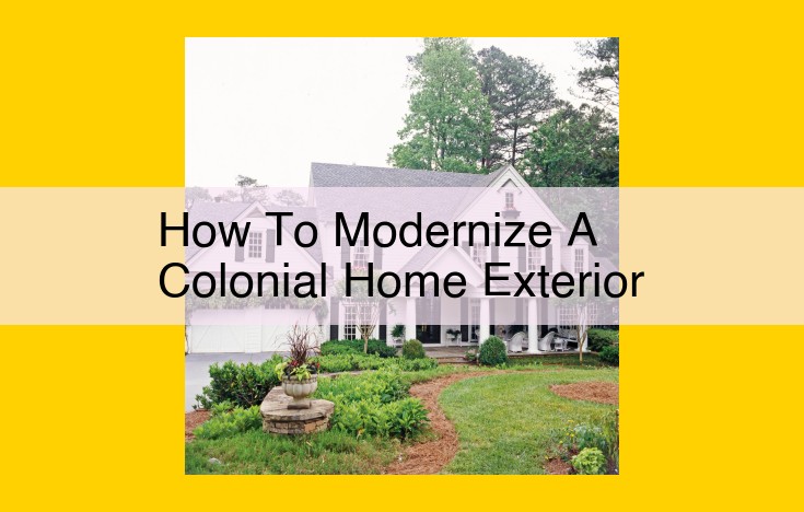 Modernizing Colonial Home Exteriors: Harmonizing Classic Features with Contemporary Flair