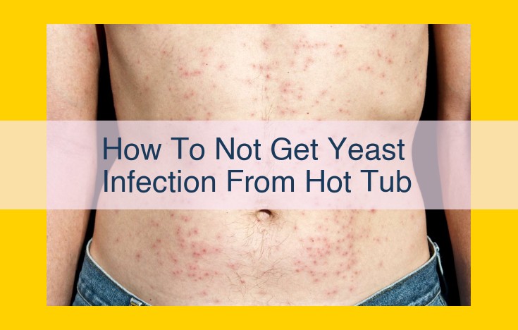 Prevent Yeast Infections in Hot Tubs: Essential Hygiene and Water Maintenance Guide