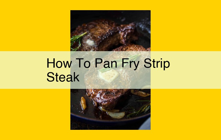 How to Pan-Fry Strip Steak: A Step-by-Step Guide to Perfectly Seared Meat