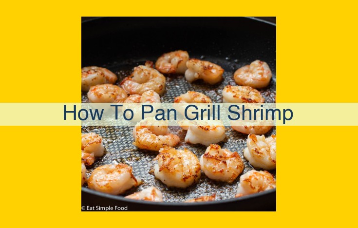 How to Pan Grill Shrimp: A Step-by-Step Guide with Tips & Serving Ideas